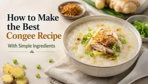 How to Make the Best Congee Recipe With Simple Ingredients